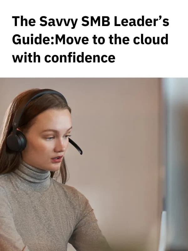The Savvy SMB Leader’s Guide: Move to the cloud with confidence