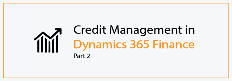 Credit Management in Dynamics 365 Finance – Part 2