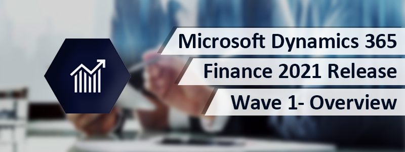 Dynamics 365 Finance 2021 Release Wave 1- Overview