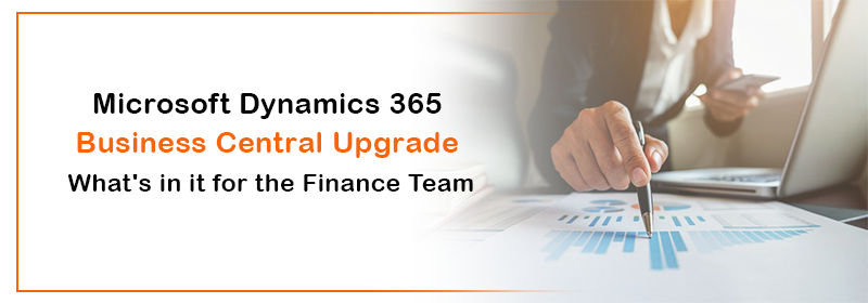 Microsoft Dynamics 365 Business Central Upgrade – What’s in it for the Finance Team