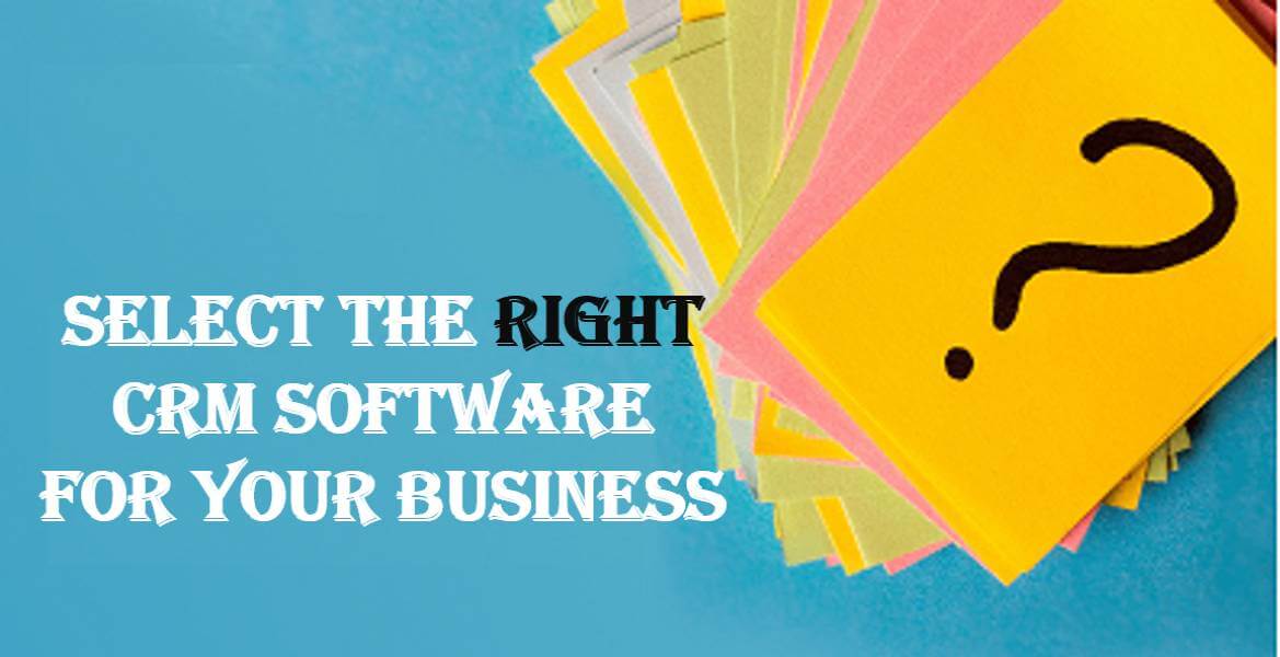 Select the Right CRM Software For your Business