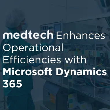 <p>MedTech Enhances Operational Efficiencies with Microsoft Dynamics 365</p>
